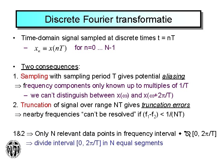Discrete Fourier transformatie • Time-domain signal sampled at discrete times t = n. T