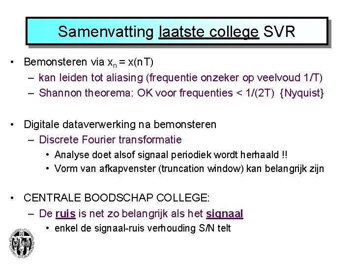 Samenvatting laatste college SVR • Bemonsteren via xn = x(n. T) – kan leiden