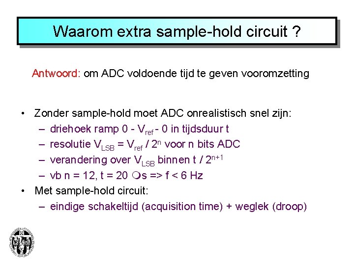 Waarom extra sample-hold circuit ? Antwoord: om ADC voldoende tijd te geven vooromzetting •