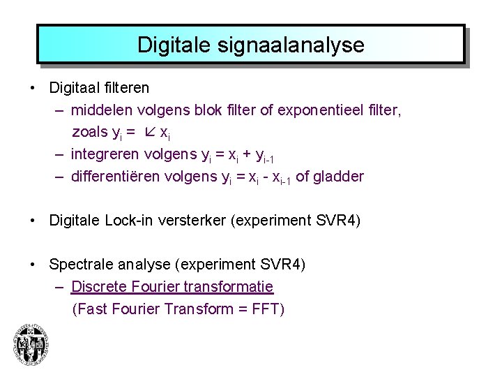 Digitale signaalanalyse • Digitaal filteren – middelen volgens blok filter of exponentieel filter, zoals