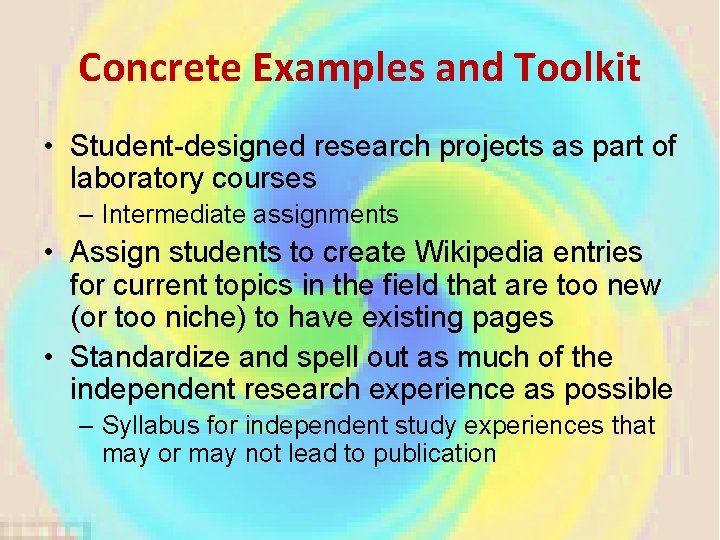 Concrete Examples and Toolkit • Student-designed research projects as part of laboratory courses –