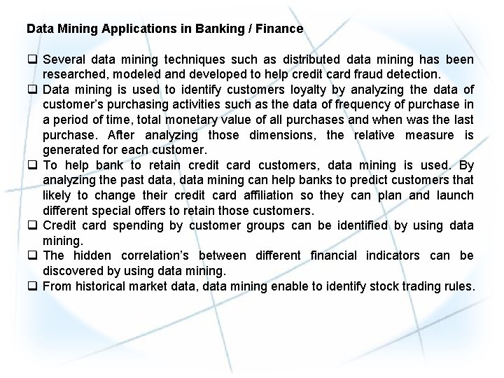 Data Mining Applications in Banking / Finance q Several data mining techniques such as