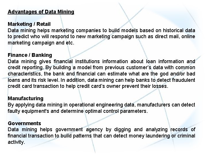 Advantages of Data Mining Marketing / Retail Data mining helps marketing companies to build