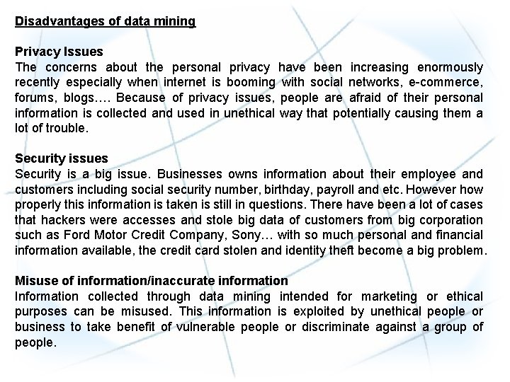 Disadvantages of data mining Privacy Issues The concerns about the personal privacy have been