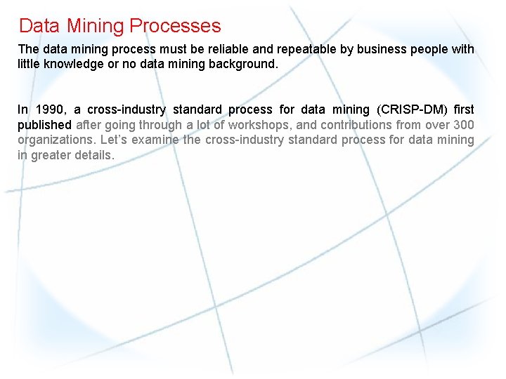 Data Mining Processes The data mining process must be reliable and repeatable by business