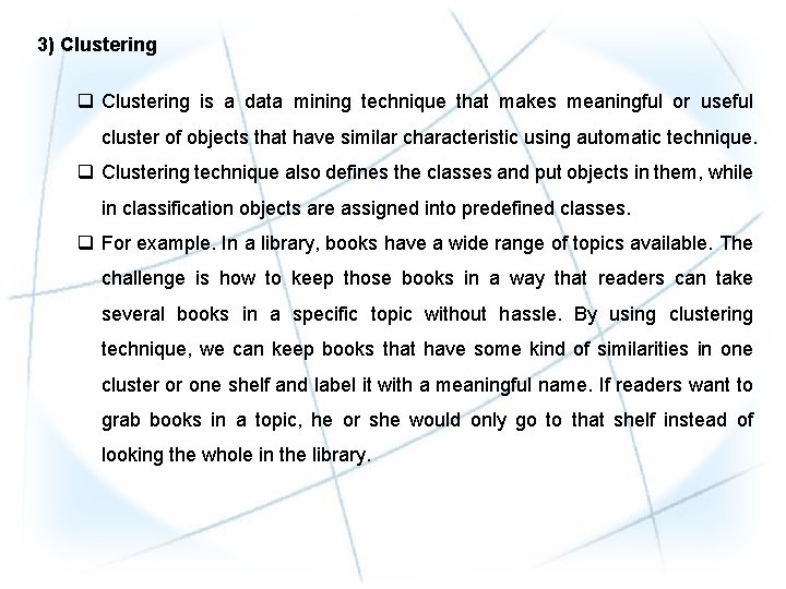 3) Clustering q Clustering is a data mining technique that makes meaningful or useful