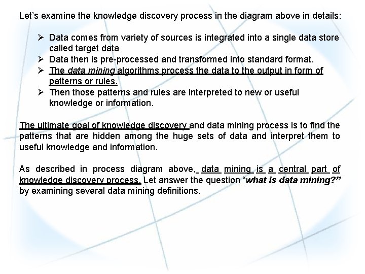 Let’s examine the knowledge discovery process in the diagram above in details: Ø Data