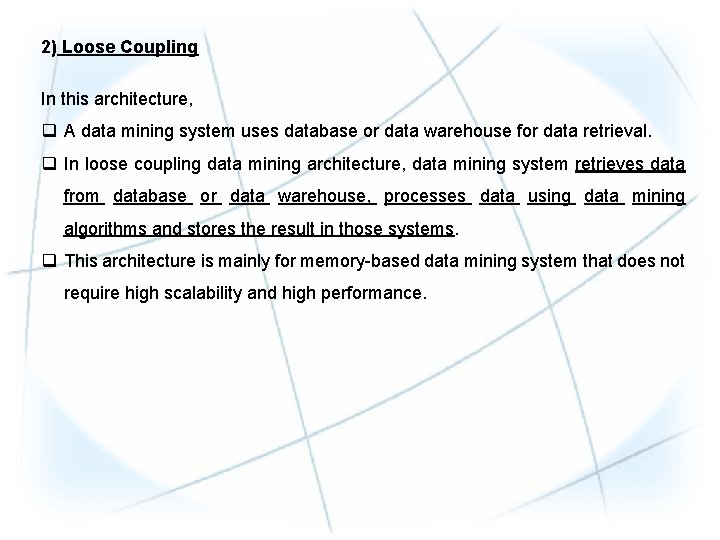 2) Loose Coupling In this architecture, q A data mining system uses database or