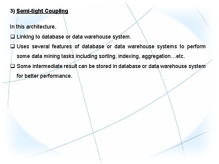 3) Semi-tight Coupling In this architecture, q Linking to database or data warehouse system.