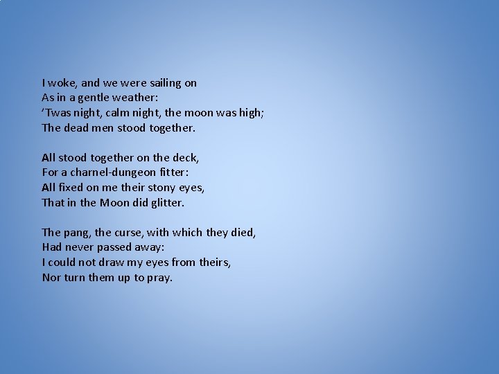 I woke, and we were sailing on As in a gentle weather: ’Twas night,