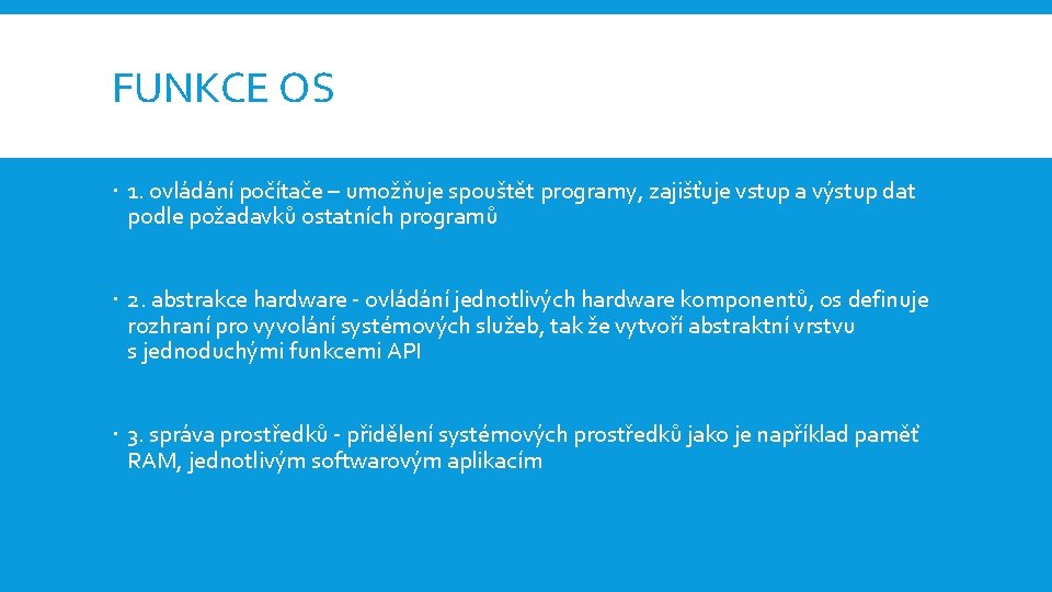 FUNKCE OS 1. ovládání počítače – umožňuje spouštět programy, zajišťuje vstup a výstup dat