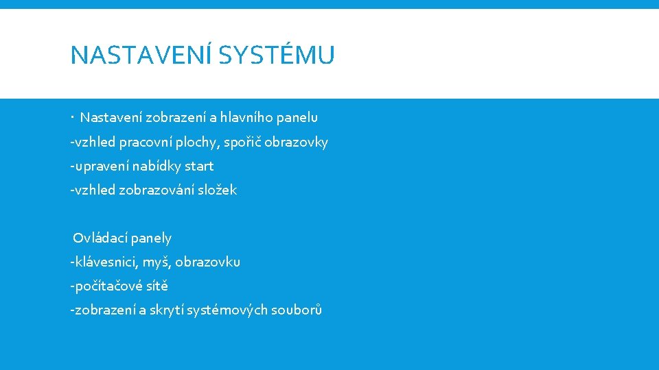 NASTAVENÍ SYSTÉMU Nastavení zobrazení a hlavního panelu -vzhled pracovní plochy, spořič obrazovky -upravení nabídky