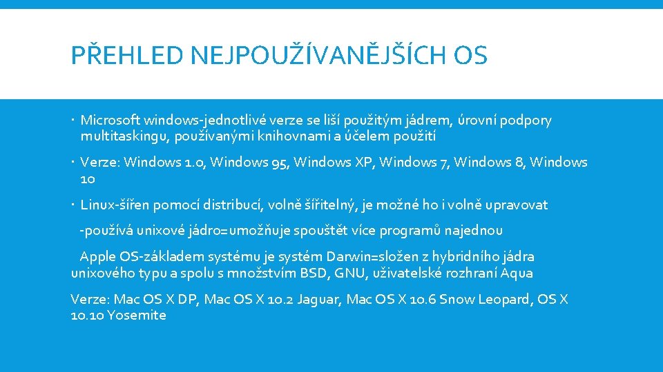 PŘEHLED NEJPOUŽÍVANĚJŠÍCH OS Microsoft windows-jednotlivé verze se liší použitým jádrem, úrovní podpory multitaskingu, používanými