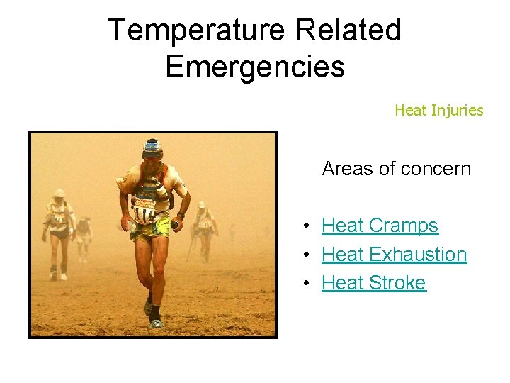 Temperature Related Emergencies Heat Injuries Areas of concern • Heat Cramps • Heat Exhaustion