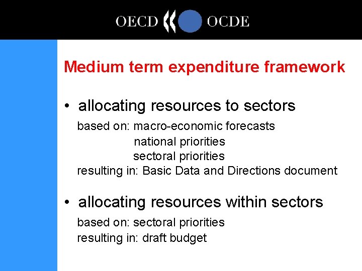 Medium term expenditure framework • allocating resources to sectors based on: macro-economic forecasts national