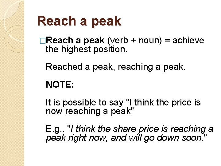 Reach a peak �Reach a peak (verb + noun) = achieve the highest position.