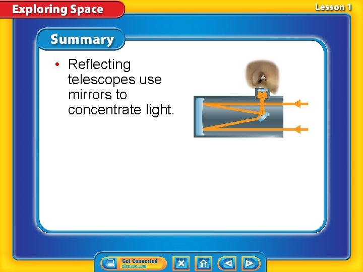  • Reflecting telescopes use mirrors to concentrate light. 