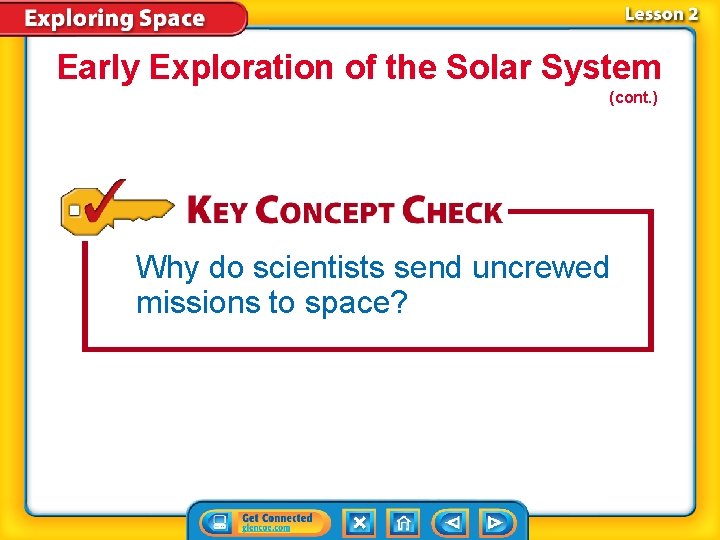 Early Exploration of the Solar System (cont. ) Why do scientists send uncrewed missions