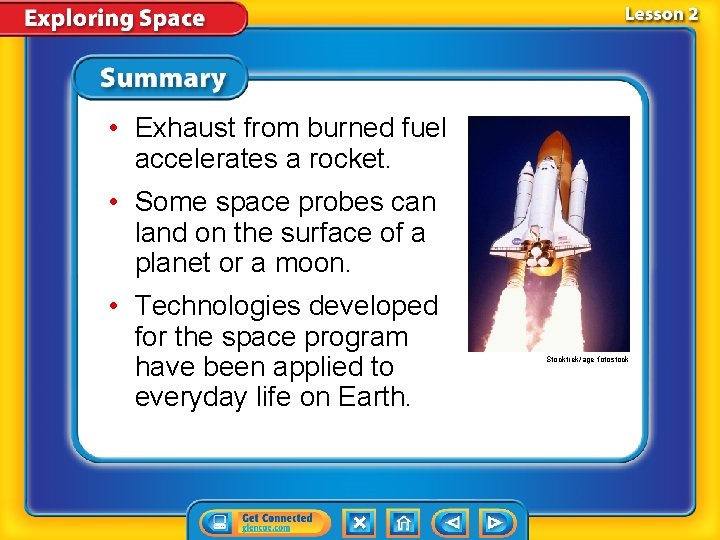  • Exhaust from burned fuel accelerates a rocket. • Some space probes can