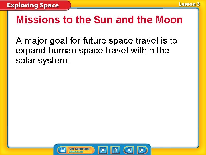 Missions to the Sun and the Moon A major goal for future space travel