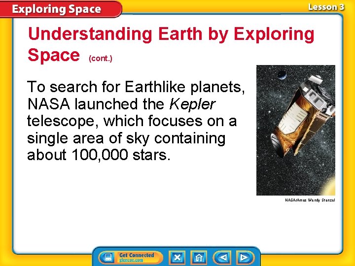 Understanding Earth by Exploring Space (cont. ) To search for Earthlike planets, NASA launched