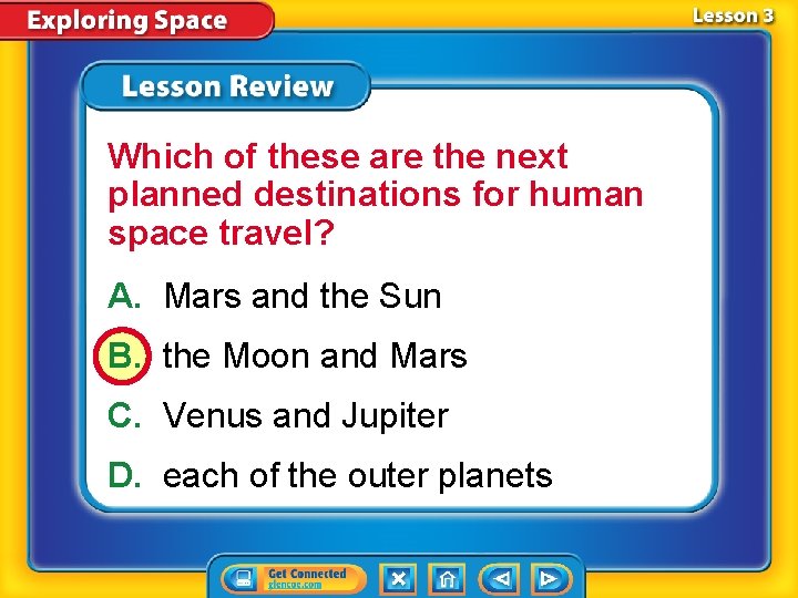 Which of these are the next planned destinations for human space travel? A. Mars