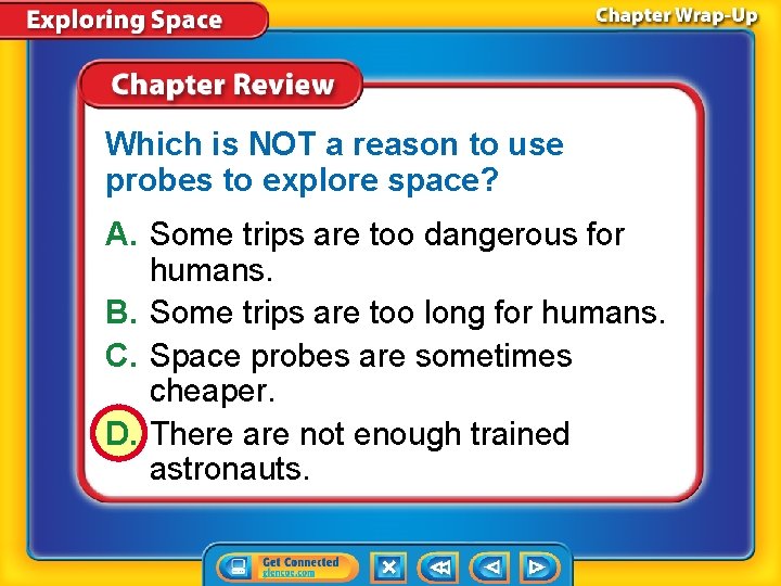 Which is NOT a reason to use probes to explore space? A. Some trips