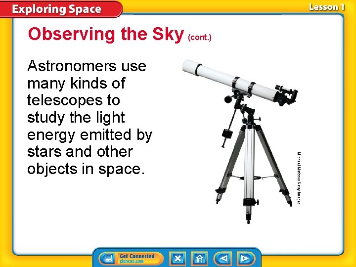 Observing the Sky (cont. ) Michael Matisse/Getty Images Astronomers use many kinds of telescopes