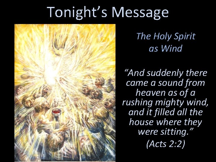 Tonight’s Message The Holy Spirit as Wind “And suddenly there came a sound from Tonight’s Message The Holy Spirit as Wind “And suddenly there came a sound from