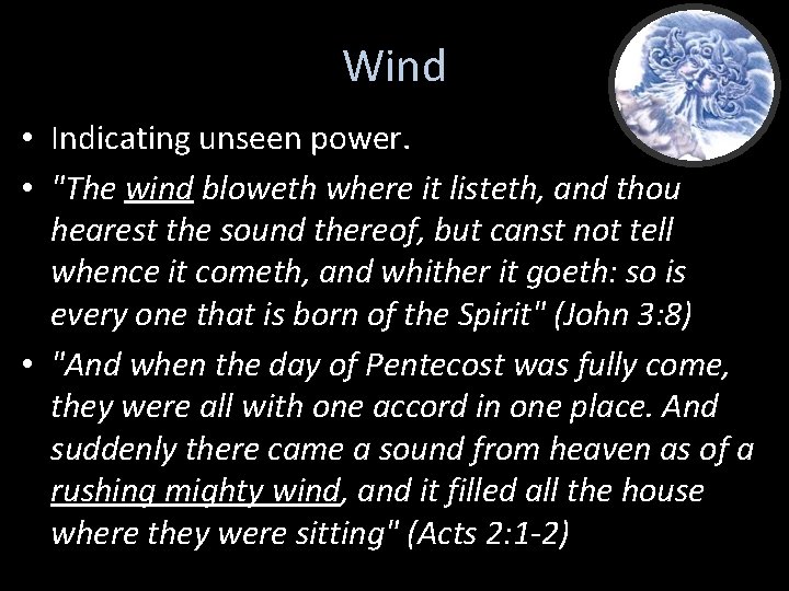 Wind • Indicating unseen power. • "The wind bloweth where it listeth, and thou Wind • Indicating unseen power. • "The wind bloweth where it listeth, and thou