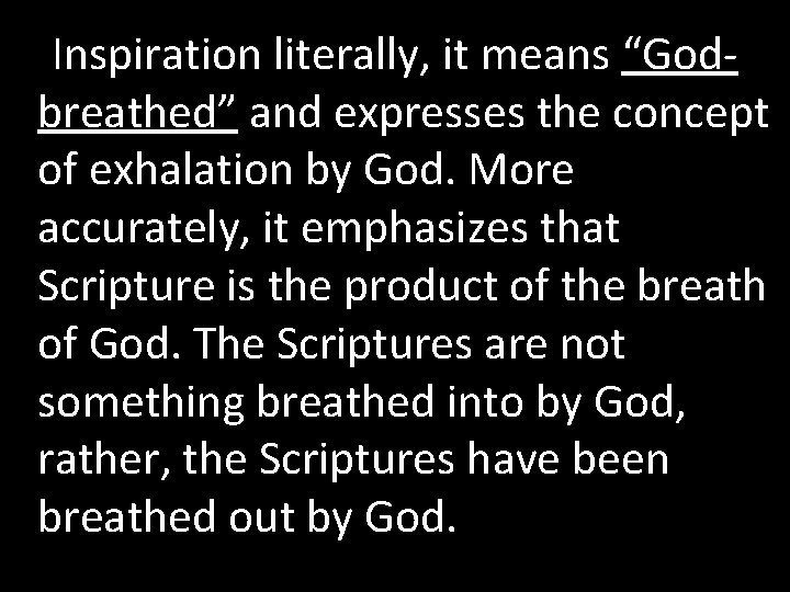 Inspiration literally, it means “Godbreathed” and expresses the concept of exhalation by God. More Inspiration literally, it means “Godbreathed” and expresses the concept of exhalation by God. More