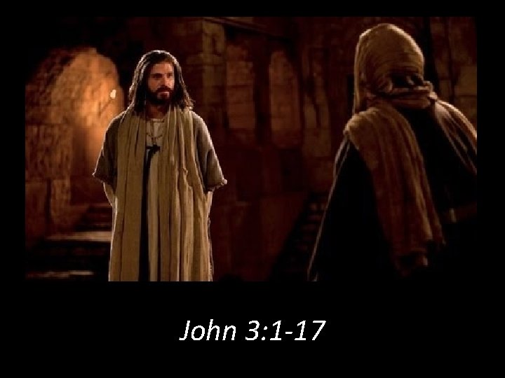John 3: 1 -17 John 3: 1 -17