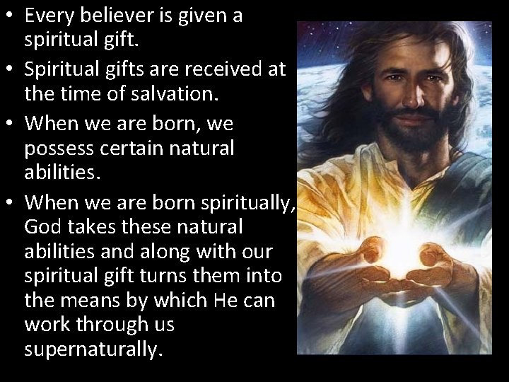 • Every believer is given a spiritual gift. • Spiritual gifts are received • Every believer is given a spiritual gift. • Spiritual gifts are received