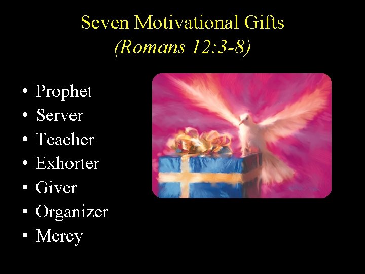 Seven Motivational Gifts (Romans 12: 3 -8) • • Prophet Server Teacher Exhorter Giver Seven Motivational Gifts (Romans 12: 3 -8) • • Prophet Server Teacher Exhorter Giver