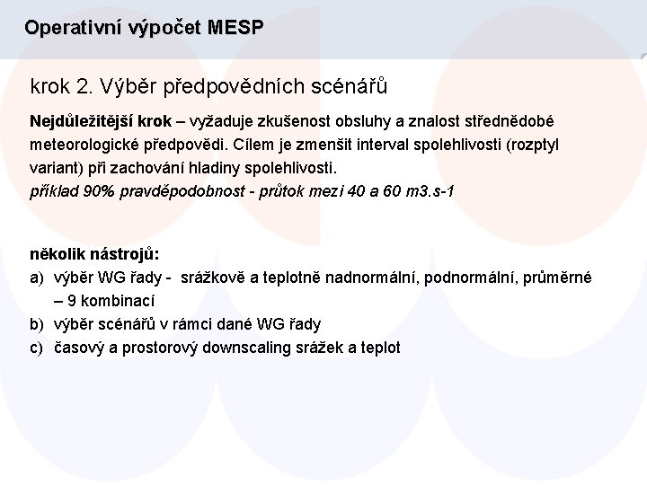 Operativní výpočet MESP krok 2. Výběr předpovědních scénářů Nejdůležitější krok – vyžaduje zkušenost obsluhy