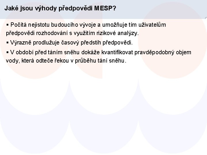 Jaké jsou výhody předpovědi MESP? § Počítá nejistotu budoucího vývoje a umožňuje tím uživatelům