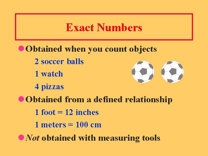 Exact Numbers l Obtained when you count objects 2 soccer balls 1 watch 4
