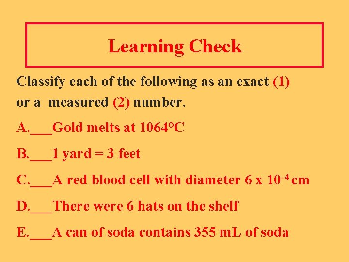 Learning Check Classify each of the following as an exact (1) or a measured