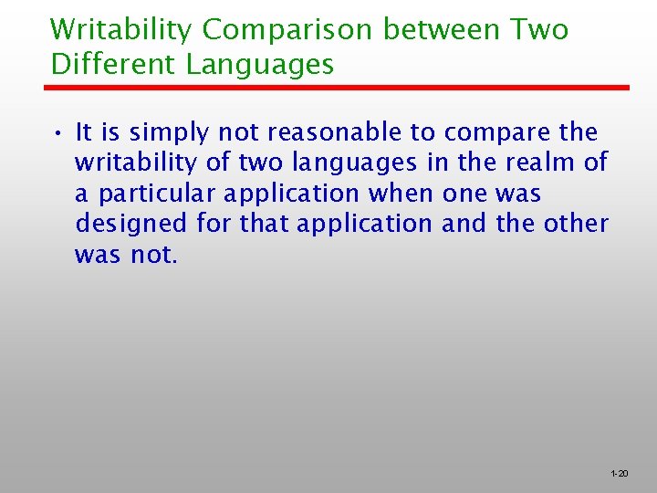 Writability Comparison between Two Different Languages • It is simply not reasonable to compare