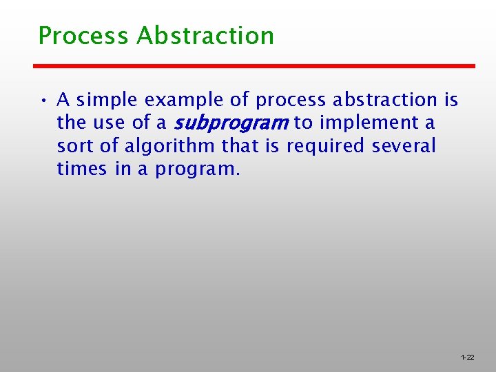 Process Abstraction • A simple example of process abstraction is the use of a