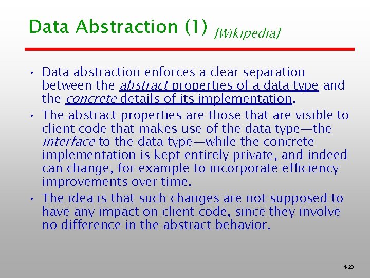 Data Abstraction (1) [Wikipedia] • Data abstraction enforces a clear separation between the abstract
