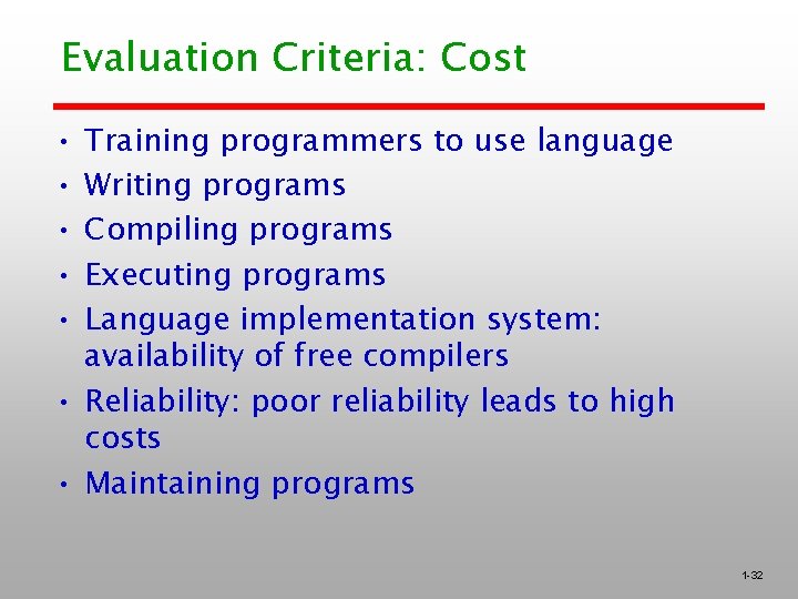 Evaluation Criteria: Cost • • • Training programmers to use language Writing programs Compiling