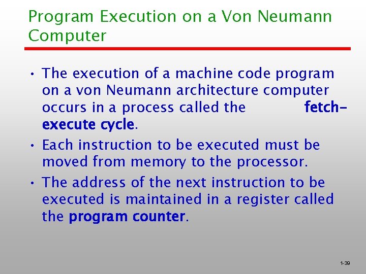 Program Execution on a Von Neumann Computer • The execution of a machine code