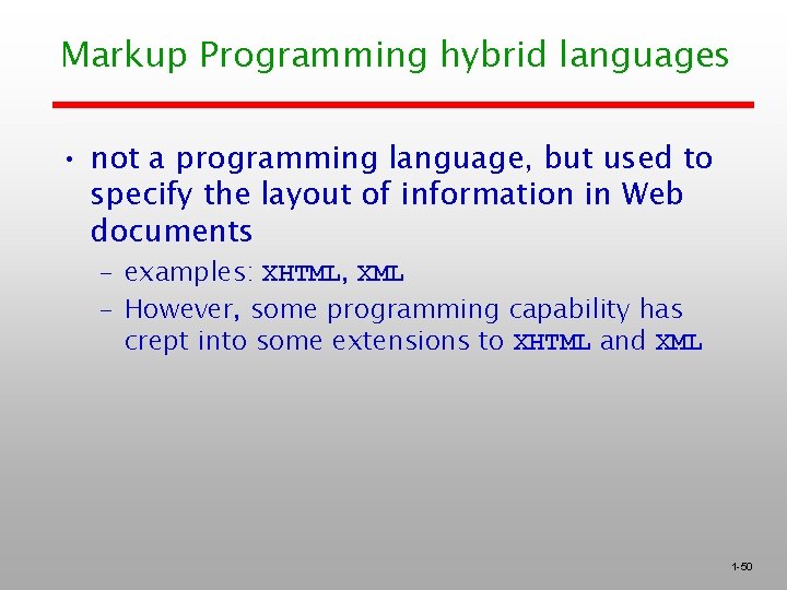Markup Programming hybrid languages • not a programming language, but used to specify the