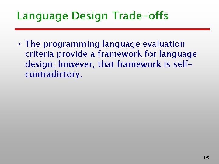 Language Design Trade-offs • The programming language evaluation criteria provide a framework for language
