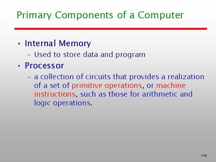 Primary Components of a Computer • Internal Memory – Used to store data and