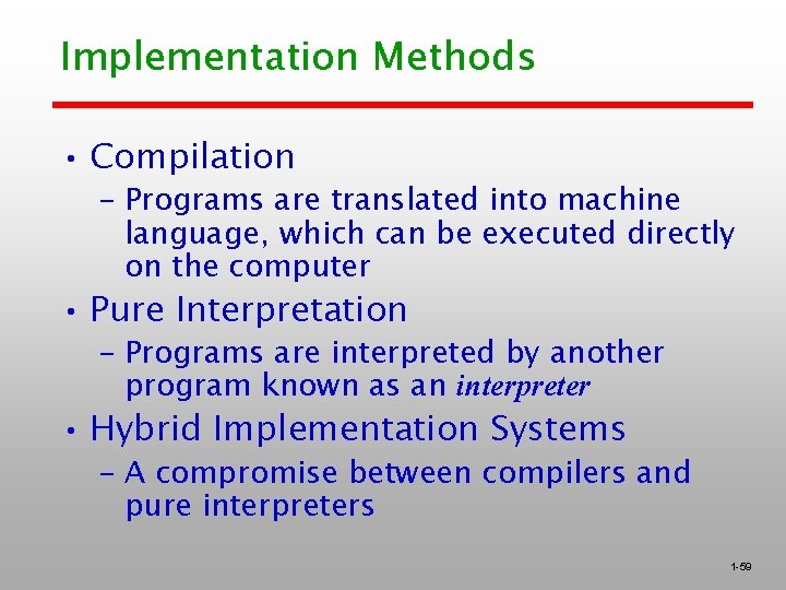 Implementation Methods • Compilation – Programs are translated into machine language, which can be
