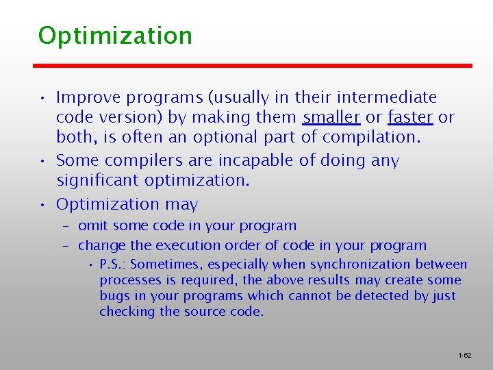 Optimization • Improve programs (usually in their intermediate code version) by making them smaller