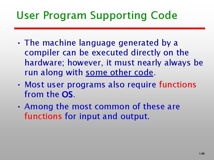 User Program Supporting Code • The machine language generated by a compiler can be