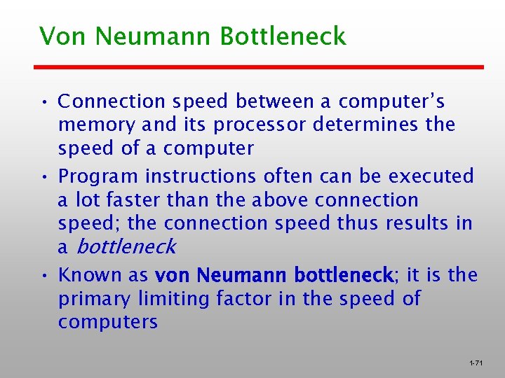 Von Neumann Bottleneck • Connection speed between a computer’s memory and its processor determines